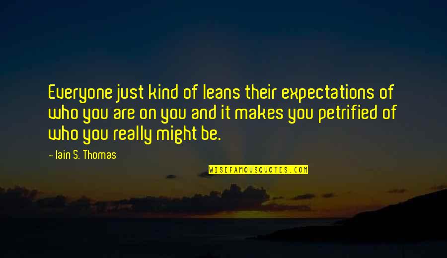 Kitsunes Fursuits Quotes By Iain S. Thomas: Everyone just kind of leans their expectations of Kitsunes Fursuits Quotes By Iain S. Thomas: Everyone just kind of leans their expectations of