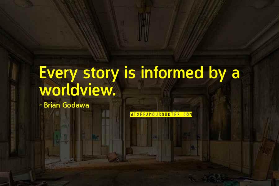 Kitsunes Sorcerer Quotes By Brian Godawa: Every story is informed by a worldview.