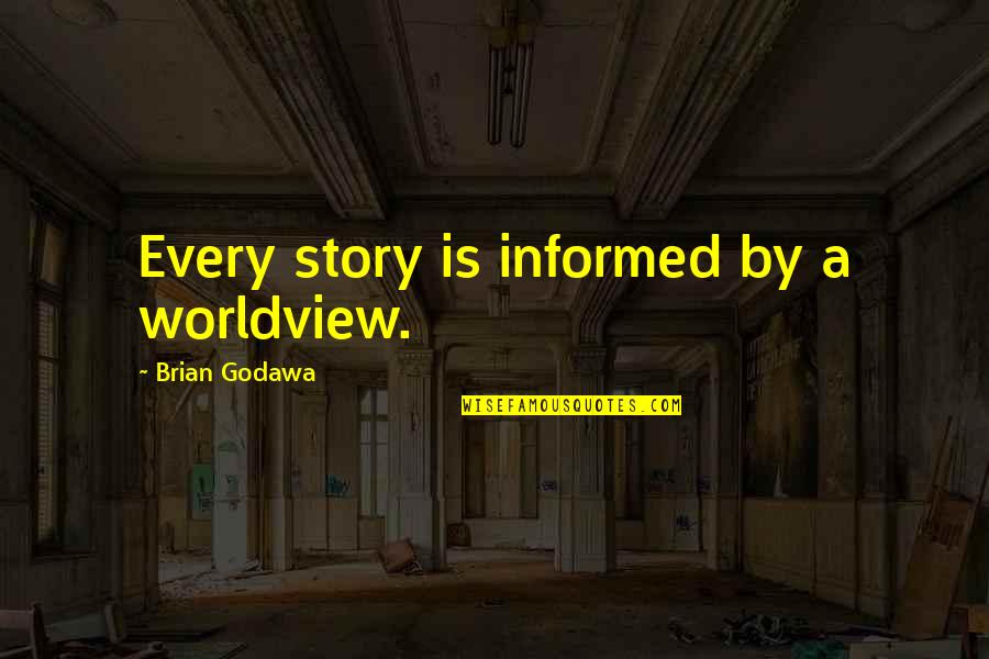 Kitsunes Sorcerer Quotes By Brian Godawa: Every story is informed by a worldview. Kitsunes Sorcerer Quotes By Brian Godawa: Every story is informed by a worldview.