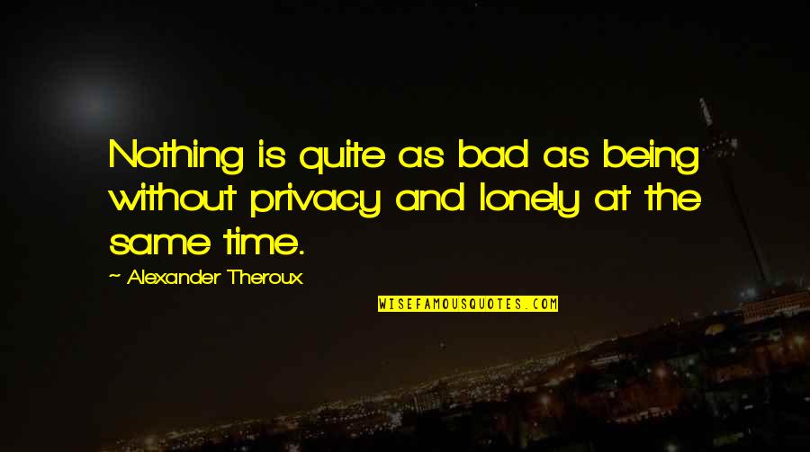Kitsys Quotes By Alexander Theroux: Nothing is quite as bad as being without