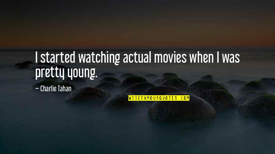 Kitsys Quotes By Charlie Tahan: I started watching actual movies when I was