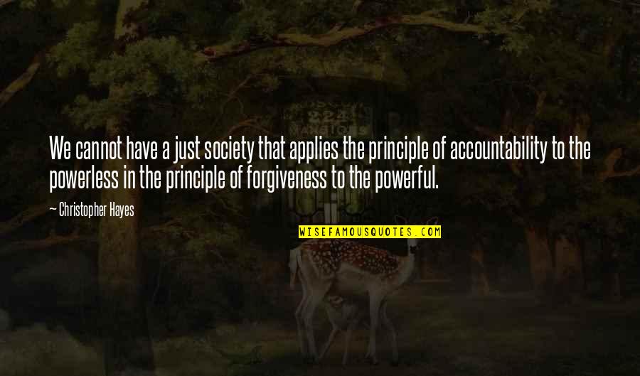 Kitsys Quotes By Christopher Hayes: We cannot have a just society that applies