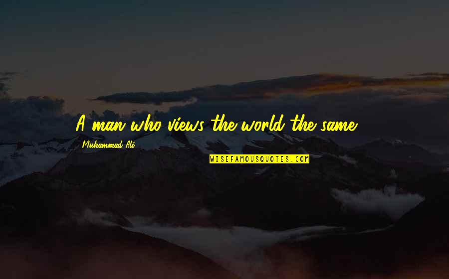 Kitsys Quotes By Muhammad Ali: A man who views the world the same