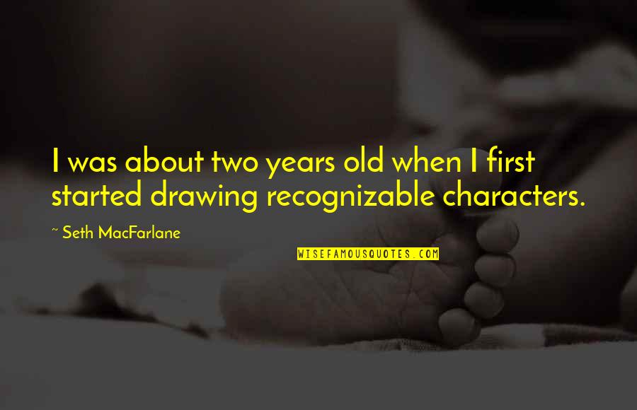 Kitsys Quotes By Seth MacFarlane: I was about two years old when I