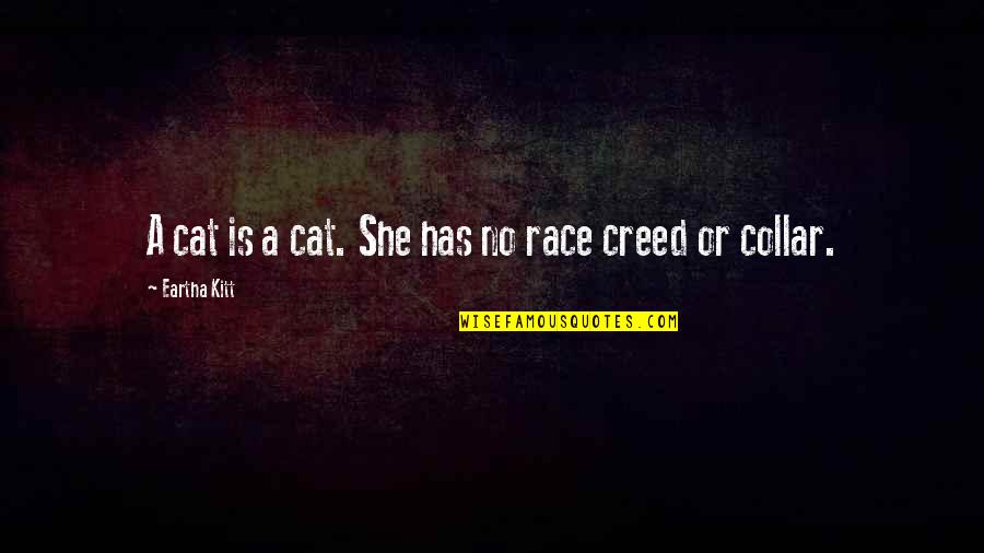 Kitt Quotes By Eartha Kitt: A cat is a cat. She has no