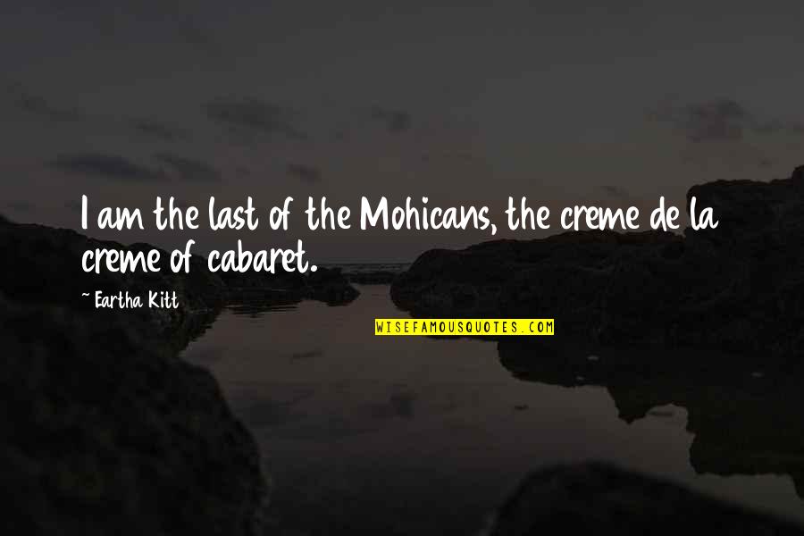 Kitt Quotes By Eartha Kitt: I am the last of the Mohicans, the