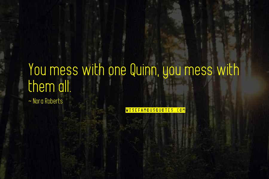 Kitted In Cashmere Quotes By Nora Roberts: You mess with one Quinn, you mess with