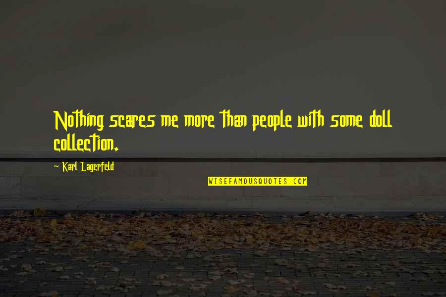 Kittelberger Quotes By Karl Lagerfeld: Nothing scares me more than people with some
