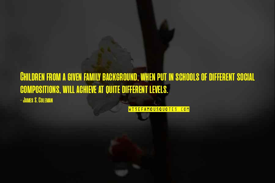 Kitten Firemen Quotes By James S. Coleman: Children from a given family background, when put Kitten Firemen Quotes By James S. Coleman: Children from a given family background, when put