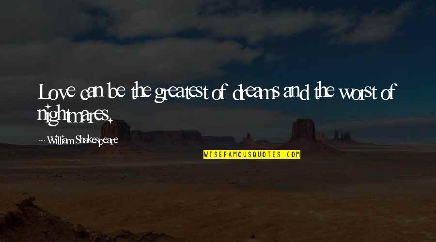 Kitten Lady Quotes By William Shakespeare: Love can be the greatest of dreams and