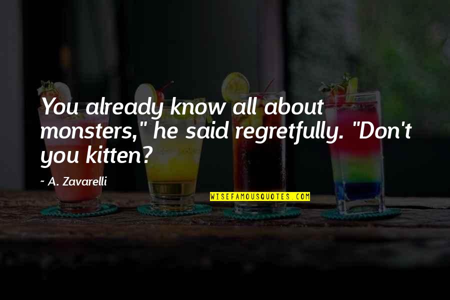 Kitten Quotes By A. Zavarelli: You already know all about monsters," he said