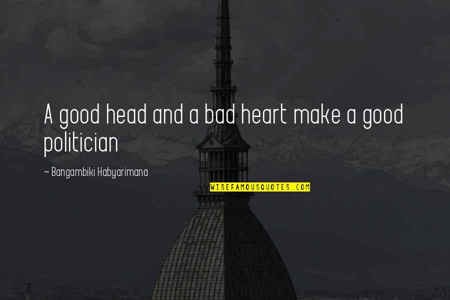 Kittenish Jessie Quotes By Bangambiki Habyarimana: A good head and a bad heart make