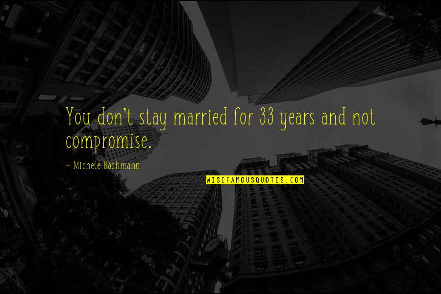 Kittenish Jessie Quotes By Michele Bachmann: You don't stay married for 33 years and