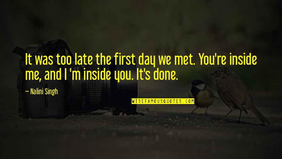 Kittenish Quotes By Nalini Singh: It was too late the first day we Kittenish Quotes By Nalini Singh: It was too late the first day we