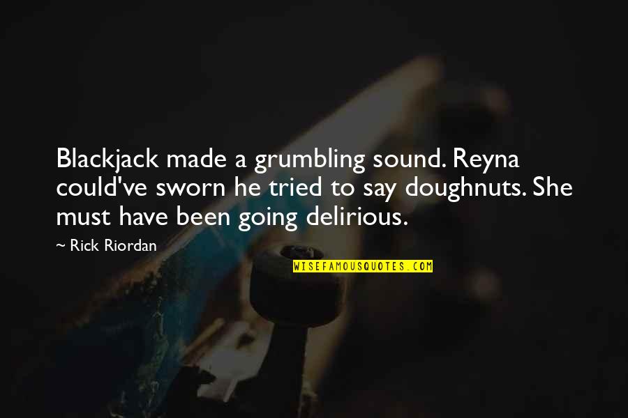Kittens Inspired By Kittens Quotes By Rick Riordan: Blackjack made a grumbling sound. Reyna could've sworn