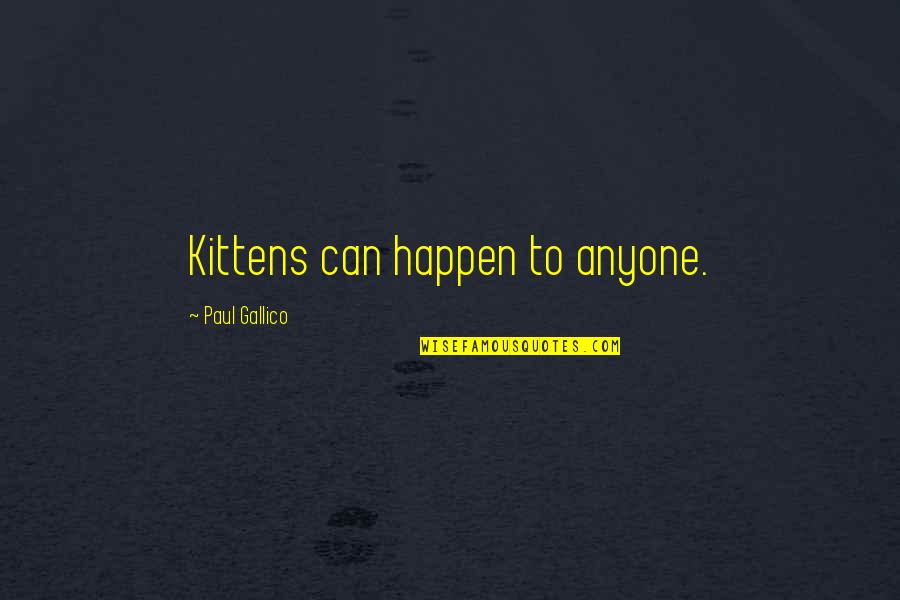 Kittens Quotes By Paul Gallico: Kittens can happen to anyone.