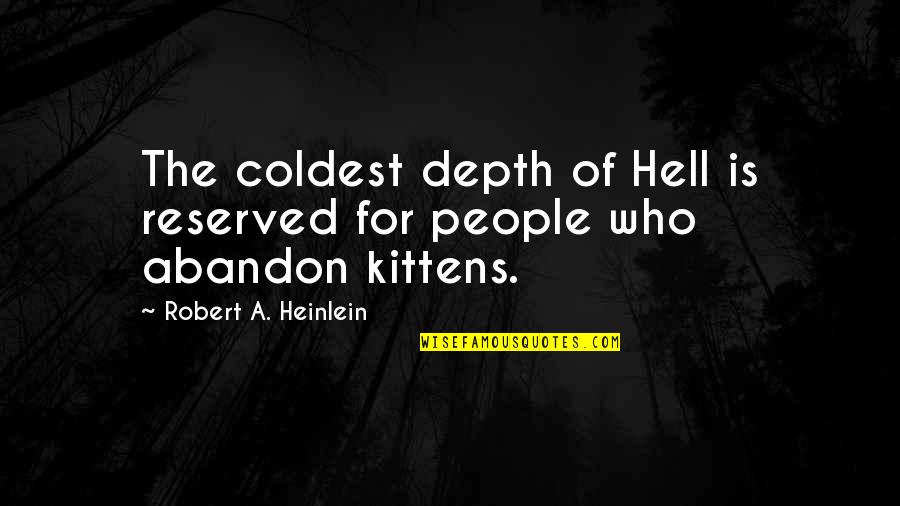 Kittens Quotes By Robert A. Heinlein: The coldest depth of Hell is reserved for