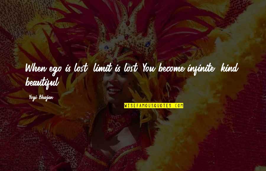 Kitterick Carousel Quotes By Yogi Bhajan: When ego is lost, limit is lost. You