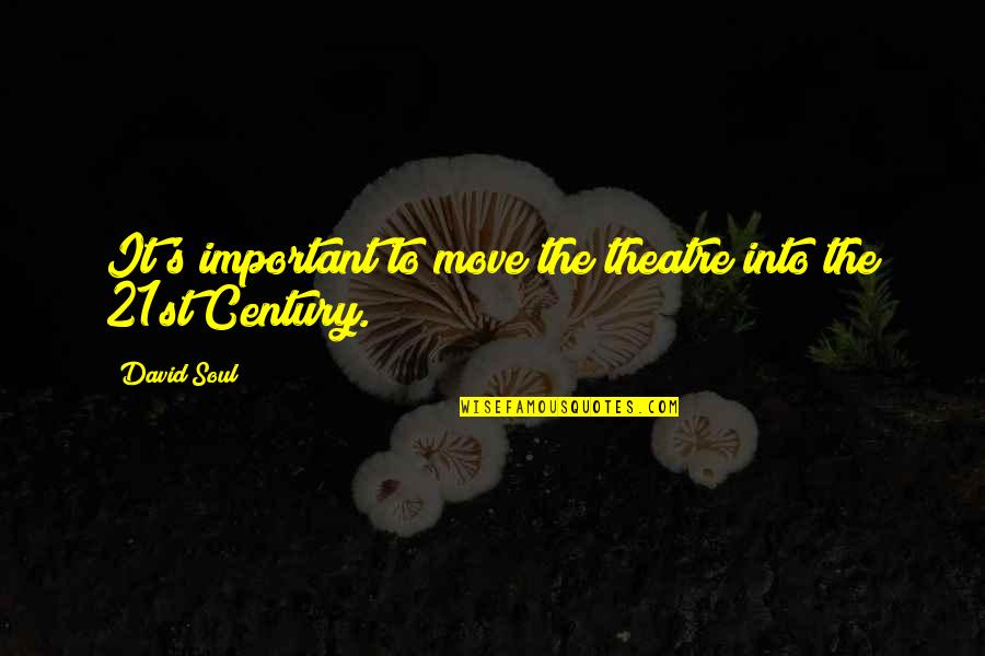 Kitterick Yius Age Quotes By David Soul: It's important to move the theatre into the