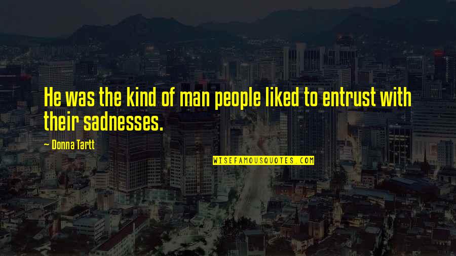 Kitterick Yius Age Quotes By Donna Tartt: He was the kind of man people liked