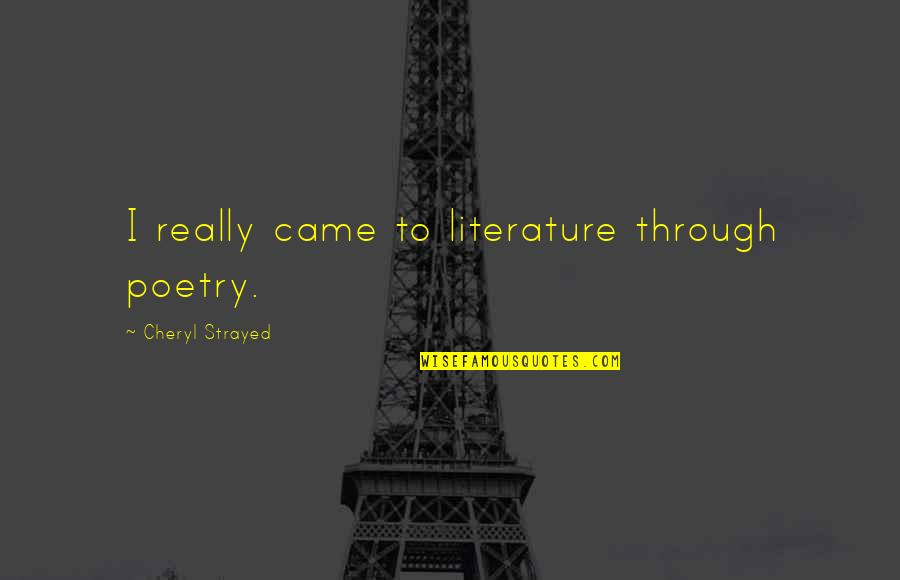 Kitteridge Ceiling Quotes By Cheryl Strayed: I really came to literature through poetry. Kitteridge Ceiling Quotes By Cheryl Strayed: I really came to literature through poetry.