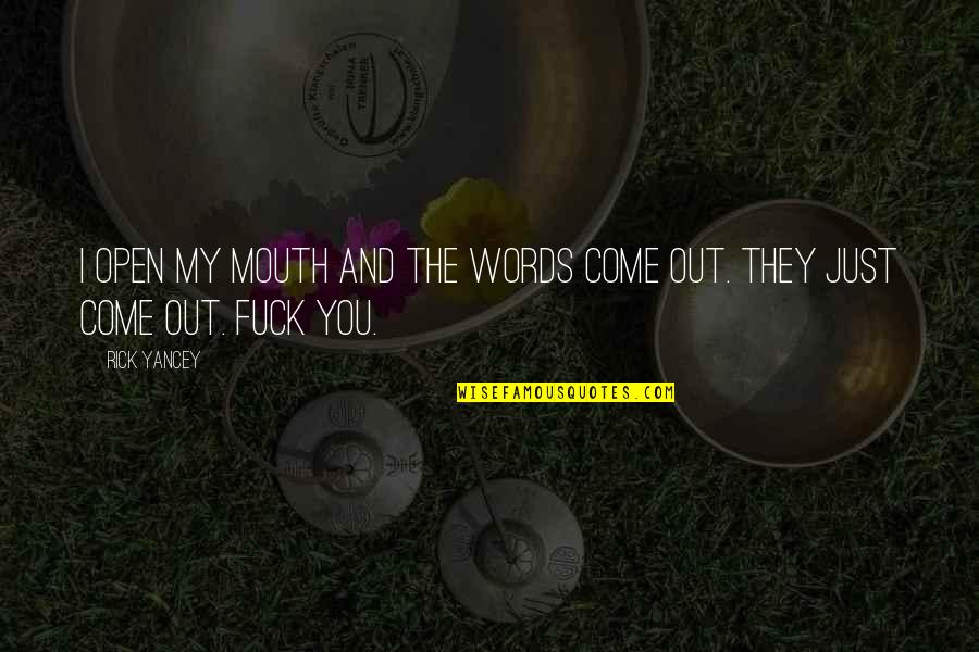 Kitteridge Ceiling Quotes By Rick Yancey: I open my mouth and the words come