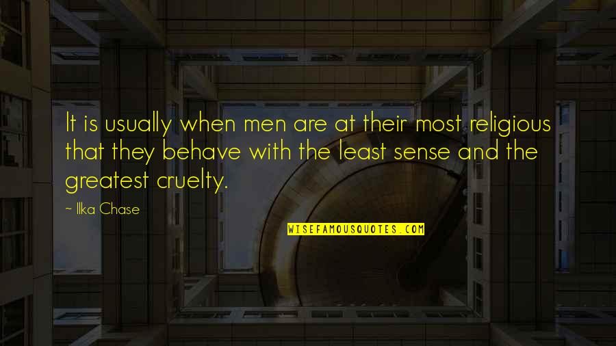 Kitteridge Queen Quotes By Ilka Chase: It is usually when men are at their Kitteridge Queen Quotes By Ilka Chase: It is usually when men are at their