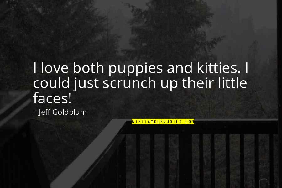 Kitties Love Quotes By Jeff Goldblum: I love both puppies and kitties. I could