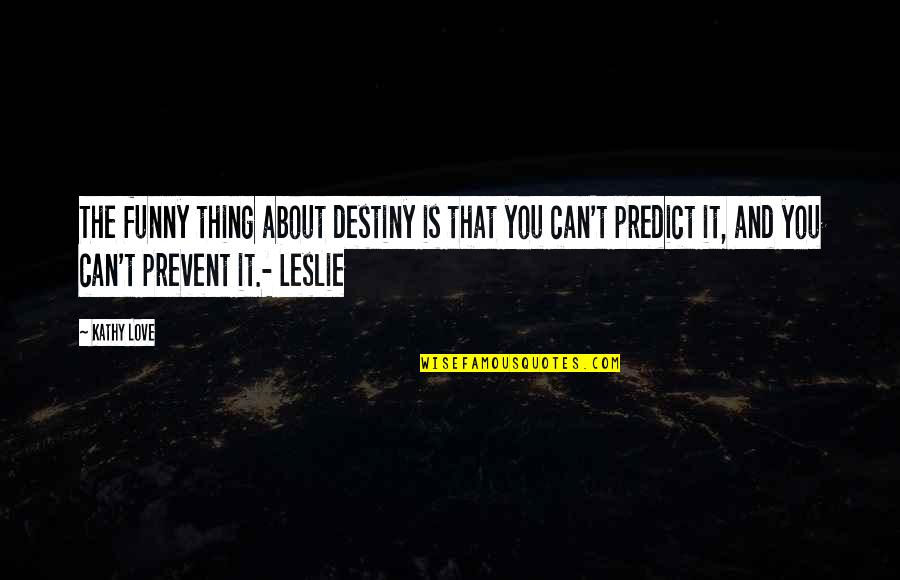 Kittipat Samantrakulchai Quotes By Kathy Love: The funny thing about destiny is that you Kittipat Samantrakulchai Quotes By Kathy Love: The funny thing about destiny is that you