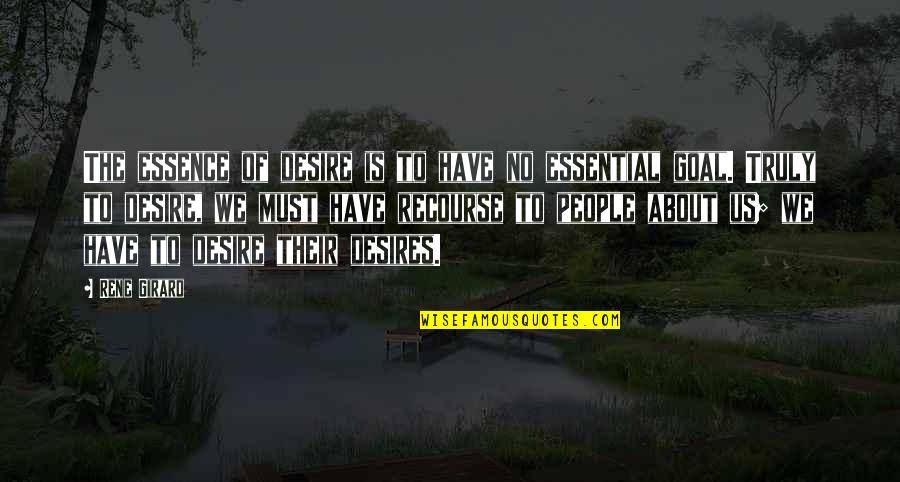 Kittipong Kittayarak Quotes By Rene Girard: The essence of desire is to have no Kittipong Kittayarak Quotes By Rene Girard: The essence of desire is to have no