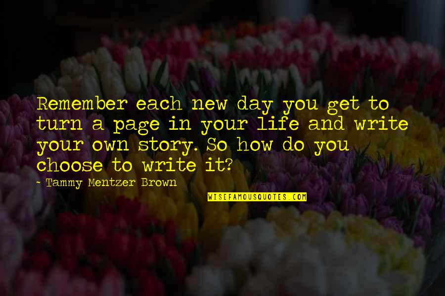 Kittishdraws Quotes By Tammy Mentzer Brown: Remember each new day you get to turn