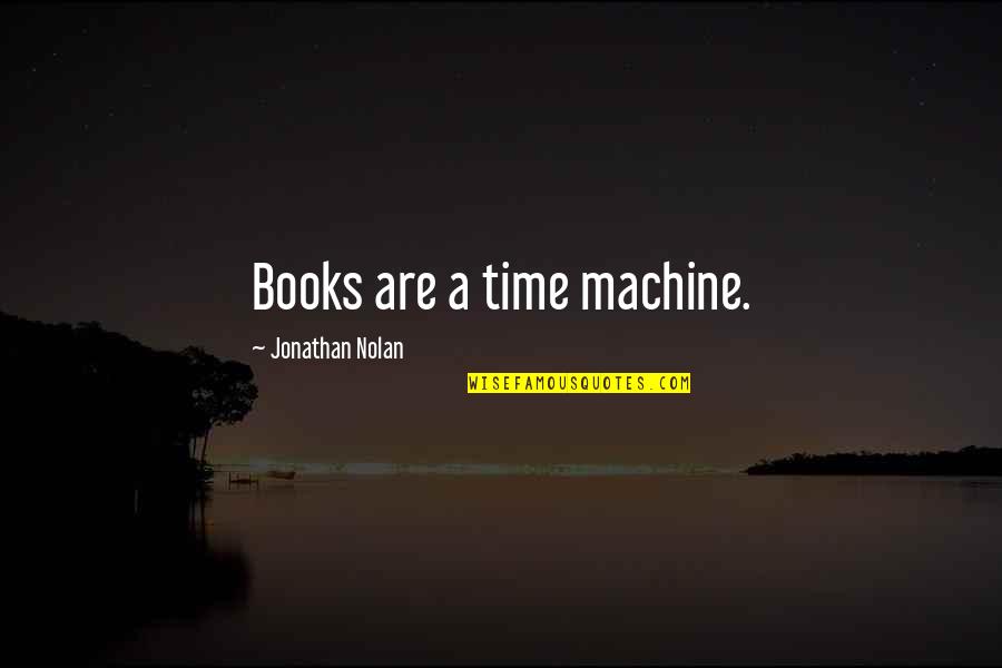 Kittler Communication Quotes By Jonathan Nolan: Books are a time machine.