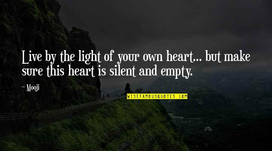 Kittlybender Quotes By Mooji: Live by the light of your own heart...