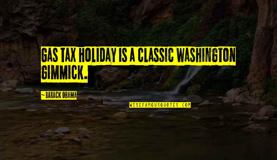 Kittner Quotes By Barack Obama: Gas tax holiday is a classic Washington gimmick. Kittner Quotes By Barack Obama: Gas tax holiday is a classic Washington gimmick.
