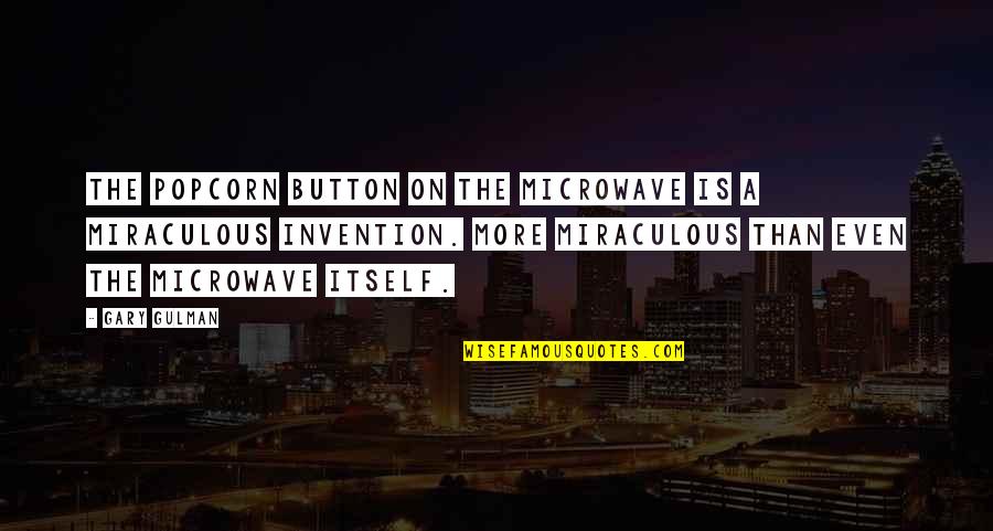 Kittner Roll Quotes By Gary Gulman: The popcorn button on the microwave is a Kittner Roll Quotes By Gary Gulman: The popcorn button on the microwave is a