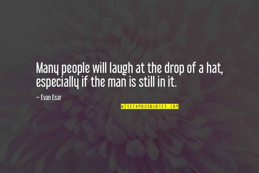 Kittson Central Quotes By Evan Esar: Many people will laugh at the drop of