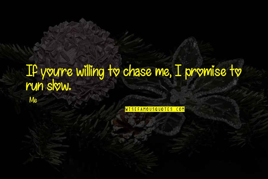 Kittson Central Quotes By Me: If you're willing to chase me, I promise