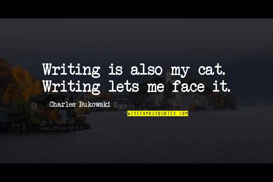Kitty Foyle Quotes By Charles Bukowski: Writing is also my cat. Writing lets me