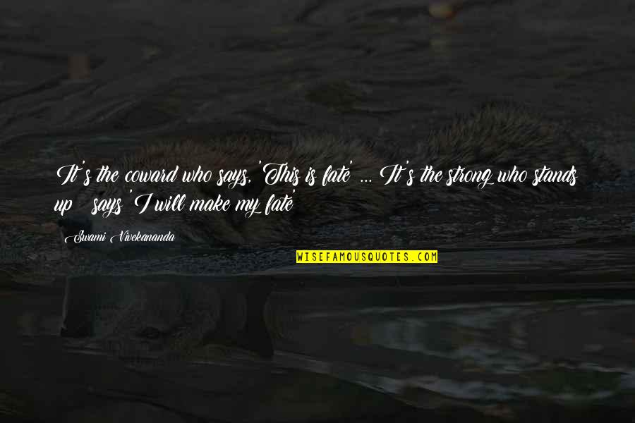Kitty Foyle Quotes By Swami Vivekananda: It's the coward who says, 'This is fate'