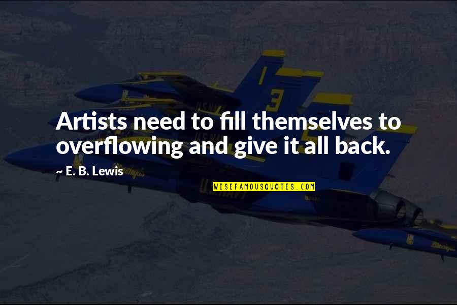 Kitty Genovese Witness Quotes By E. B. Lewis: Artists need to fill themselves to overflowing and