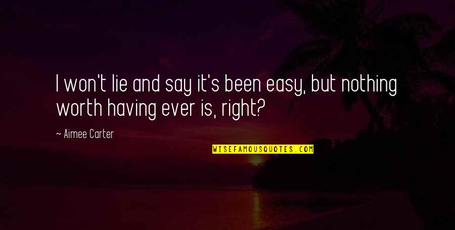 Kitty Kitty Quotes By Aimee Carter: I won't lie and say it's been easy,