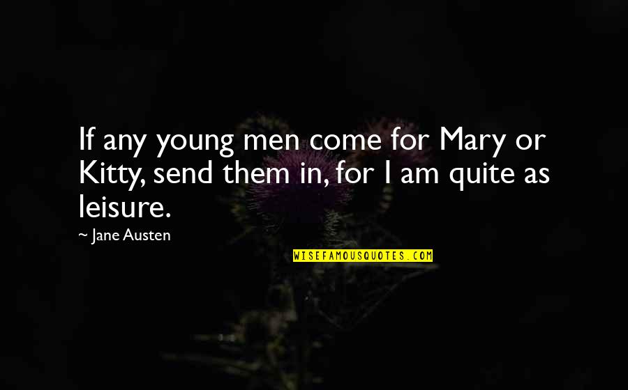 Kitty Kitty Quotes By Jane Austen: If any young men come for Mary or