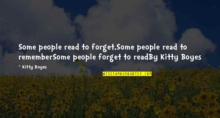 Kitty Kitty Quotes By Kitty Boyes: Some people read to forget,Some people read to Kitty Kitty Quotes By Kitty Boyes: Some people read to forget,Some people read to