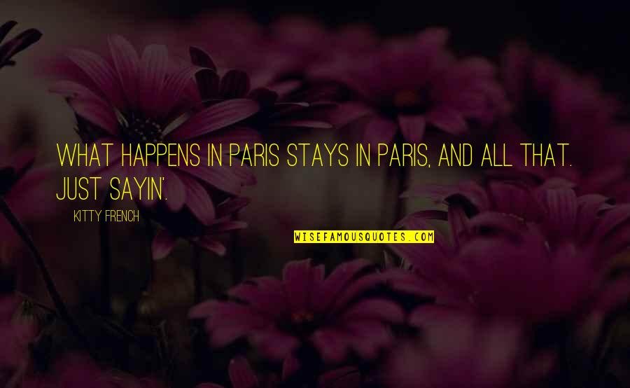 Kitty Kitty Quotes By Kitty French: What happens in Paris stays in Paris, and