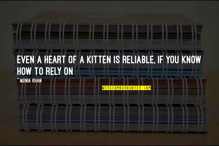 Kitty Kitty Quotes By Munia Khan: Even a heart of a kitten is reliable,