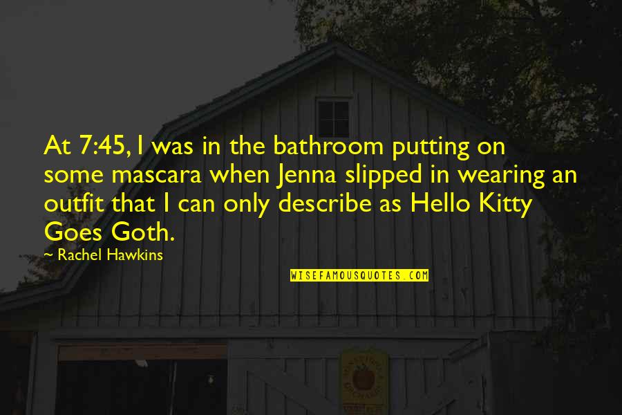 Kitty Kitty Quotes By Rachel Hawkins: At 7:45, I was in the bathroom putting Kitty Kitty Quotes By Rachel Hawkins: At 7:45, I was in the bathroom putting