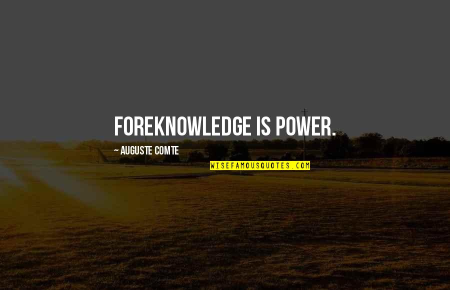 Kitty Marion Quotes By Auguste Comte: Foreknowledge is power.