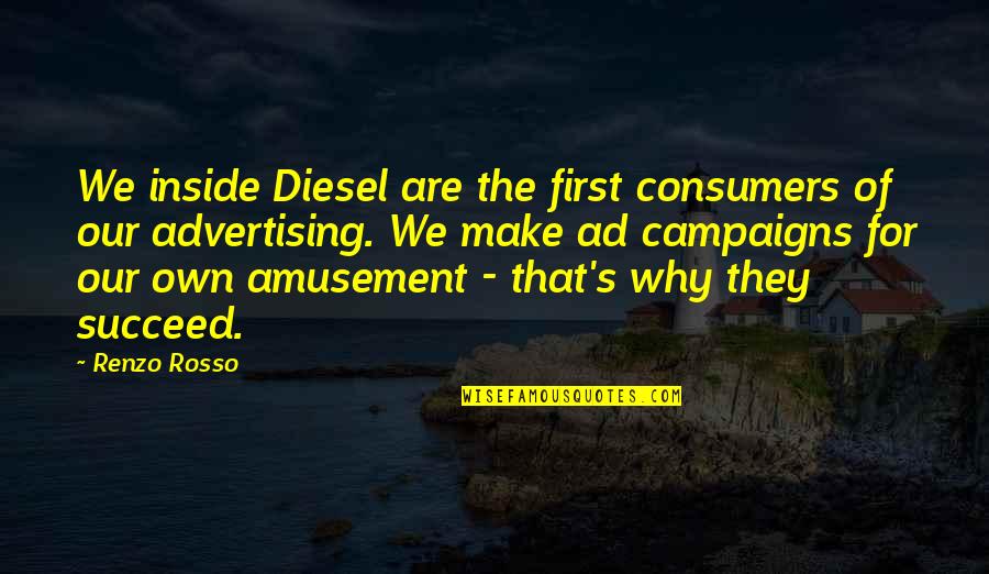 Kitty Marion Quotes By Renzo Rosso: We inside Diesel are the first consumers of