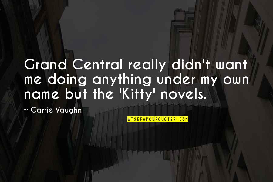 Kitty O'neil Quotes By Carrie Vaughn: Grand Central really didn't want me doing anything Kitty O'neil Quotes By Carrie Vaughn: Grand Central really didn't want me doing anything
