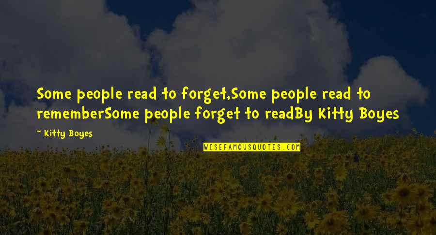 Kitty O'neil Quotes By Kitty Boyes: Some people read to forget,Some people read to Kitty O'neil Quotes By Kitty Boyes: Some people read to forget,Some people read to